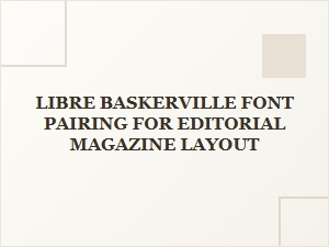 Libre Baskerville Font Pairings for Editorial Magazine Layouts
