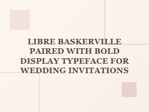 Libre Baskerville Paired with Bold Display Typeface for Elegant Wedding Invitations