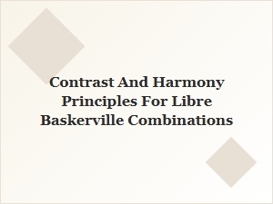 Contrast and Harmony Principles for Libre Baskerville Font Pairings