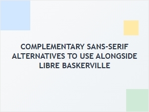 Best Sans-Serif Fonts to Pair with Libre Baskerville