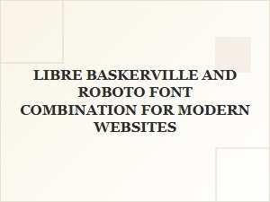 Libre Baskerville and Roboto Font Pairing for Modern Web Design