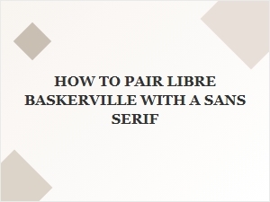 Libre Baskerville Sans Serif Pairing Guide for Web Design