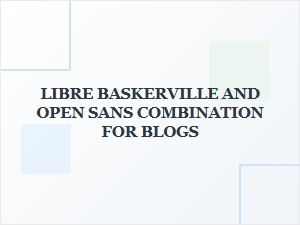 Libre Baskerville and Open Sans Font Pairing for Modern Blog Design